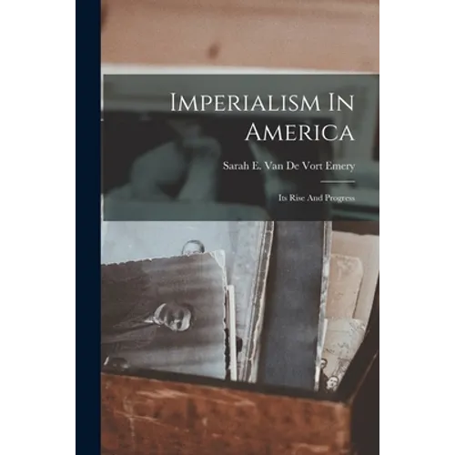 Imperialism In America: Its Rise And Progress