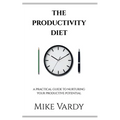 The Productivity Diet: A Practical Guide to Nurturing Your Productive Potential