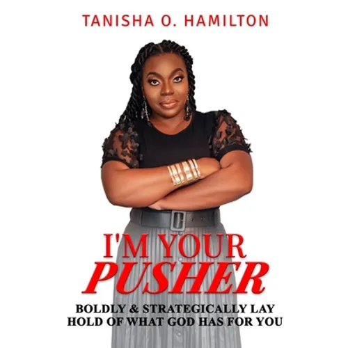 I'm Your Pusher: Boldly and Strategically Lay Hold of What God Has for You