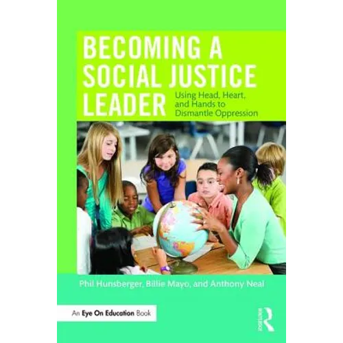 Becoming a Social Justice Leader: Using Head, Heart, and Hands to Dismantle Oppression