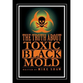 The Truth about Toxic Black Mold