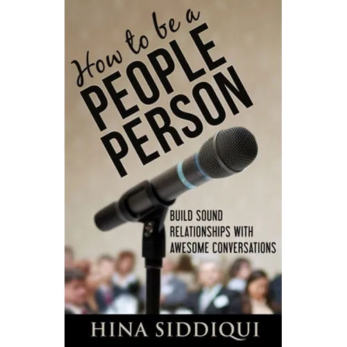 How to be a People Person: : Build Sound Relationships with Awesome Conversations