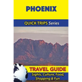Phoenix Travel Guide (Quick Trips Series): Sights, Culture, Food, Shopping & Fun