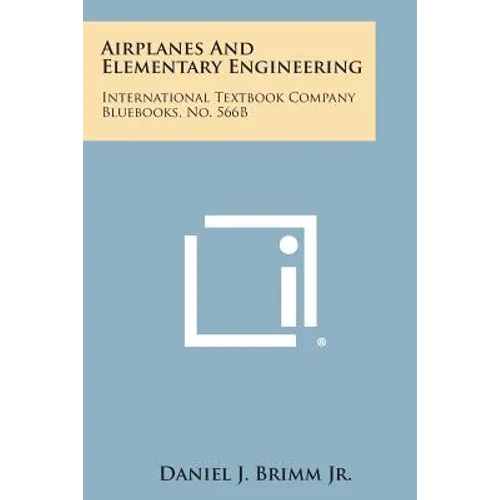 Airplanes and Elementary Engineering: International Textbook Company Bluebooks, No. 566b