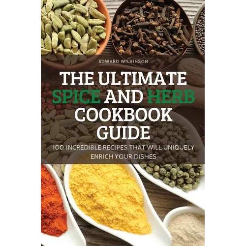 The Ultimate Spice and Herb Cookbook Guide