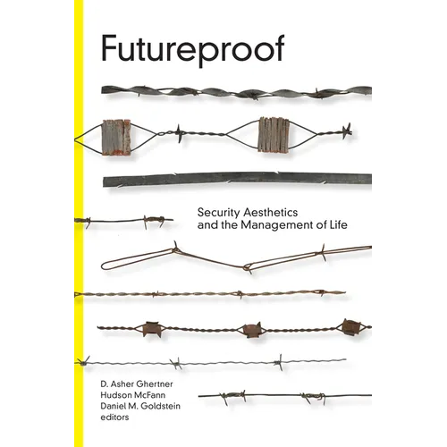 Futureproof: Security Aesthetics and the Management of Life