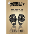 Credibility: A Recipe for the Beginning Actor