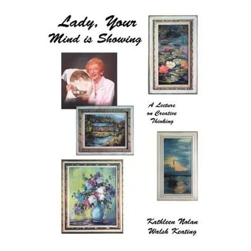 Lady, Your Mind Is Showing: A Lecture on Creative Thinking