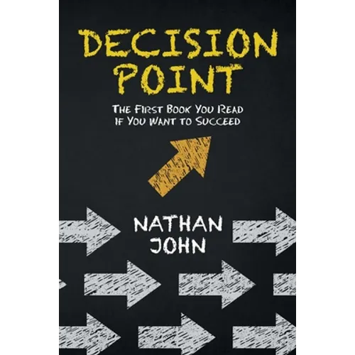 Decision Point: The First Book You Read If You Want to Succeed