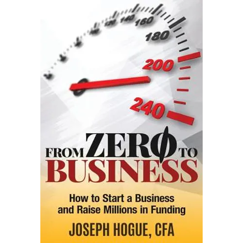 From Zero to Business: How to Start a Business and Raise Millions from Business Plan to Successful Startup