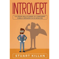 Introvert: Go from Wallflower to Confident Public Speaker in 30 Minutes