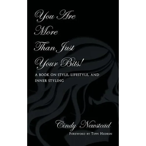 You Are More Than Just Your Bits!: A book on style, lifestyle, and inner styling