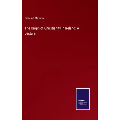 The Origin of Christianity in Ireland: A Lecture