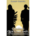Chasing Quetzalcoatl to the American Dream