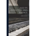 Jazz Its Evolution and Essence