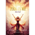 Love Finds Its Way Home: Surviving Trauma, Finding Strength, Embracing Love