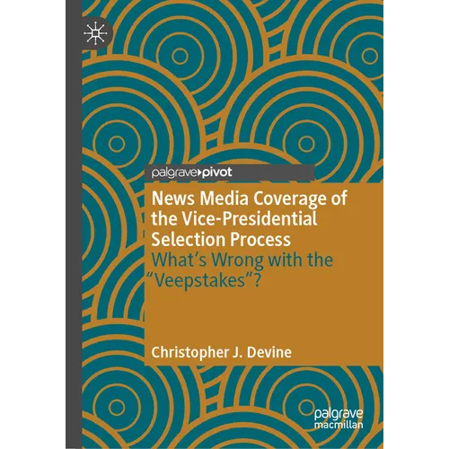 News Media Coverage of the Vice-Presidential Selection Process: What's Wrong with the Veepstakes?