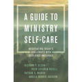 A Guide to Ministry Self-Care: Negotiating Today's Challenges with Resilience and Grace