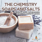 The Chemistry of Soaps and Salts - Chemistry Book for Beginners Children's Chemistry Books - Paperback
