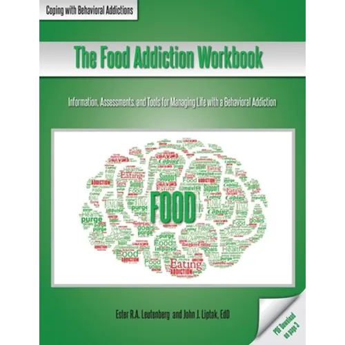 The Food Addiction Workbook: Information, Assessments, and Tools For Managing Life with a Behavioral Addiction