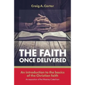 The faith once delivered: An introduction to the basics of the Christian faith-an exposition of the Westney Catechism