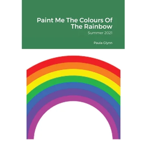 Paint Me The Colours Of The Rainbow: Summer 2021