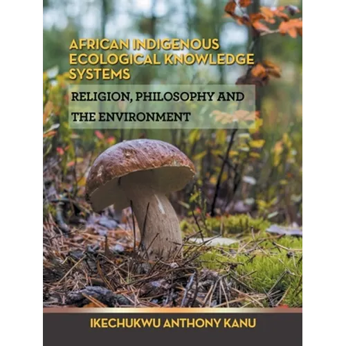 African Indigenous Ecological Knowledge Systems: Religion, Philosophy and the Environment