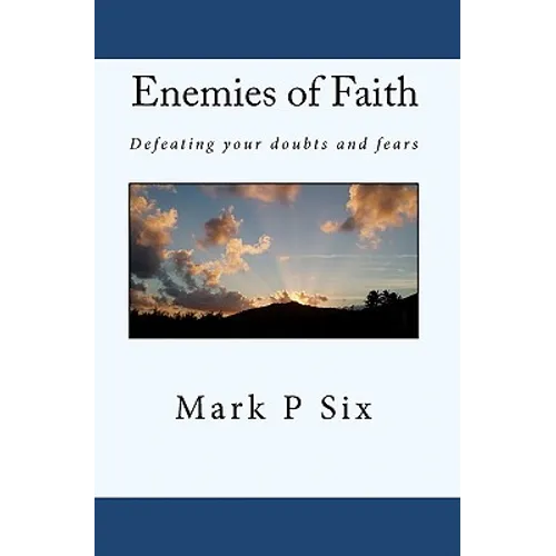 Enemies Of Faith: Defeating Your Doubts And Fears