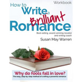 How to Write a Brilliant Romance Workbook: The easy step-by-step method on crafting a powerful romance