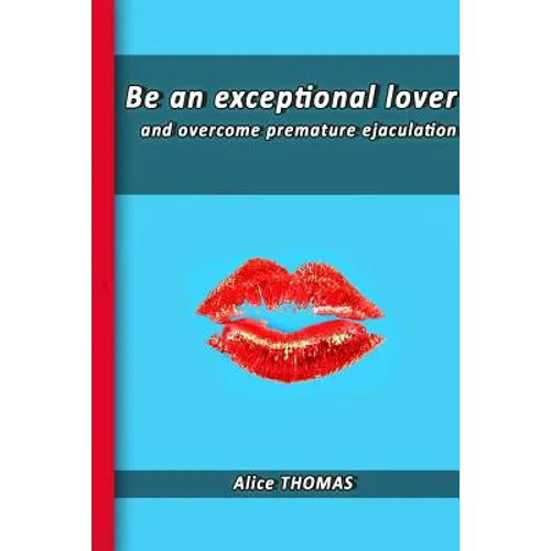 Be an exceptional lover: and end premature ejaculation