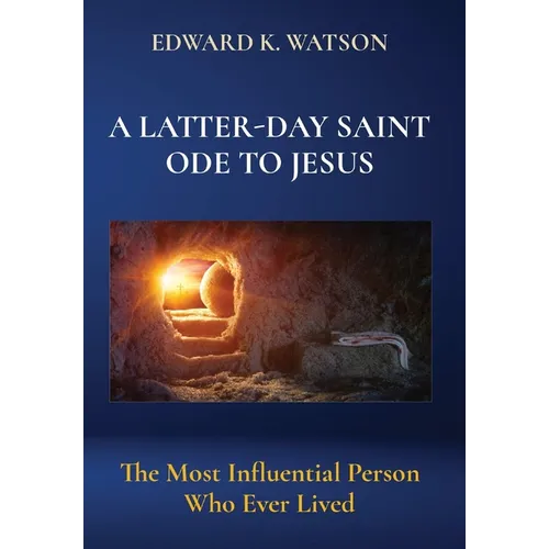 A Latter-Day Saint Ode to Jesus: The Most Influential Person Who Ever Lived