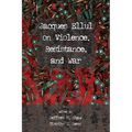Jacques Ellul on Violence, Resistance, and War
