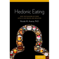 Hedonic Eating: How the Pleasure of Food Affects Our Brains and Behavior