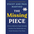 The Missing Piece: A Proven Method to Single-Handedly Transform Your Relationship and Create Harmony in Your Home