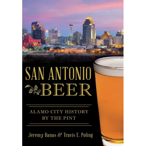 San Antonio Beer: Alamo City History by the Pint