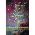 I Followed A Different Star: The Farm Boy Who Reached the Stars: A True Story of Faith and Resilience