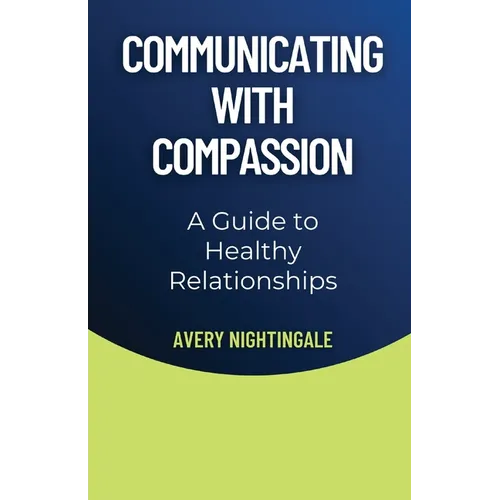 Communicating with Compassion: A Guide to Healthy Relationships