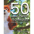 50 Hand Puppet Techniques: Hidden Secrets and Tricks Revealed
