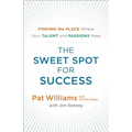 The Sweet Spot for Success: Finding the Place Where Your Talent and Passions Meet