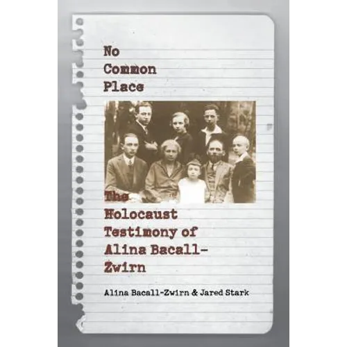 No Common Place: The Holocaust Testimony of Alina Bacall-Zwirn