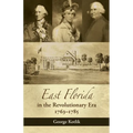 East Florida in the Revolutionary Era, 1763-1785