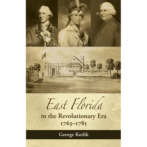 East Florida in the Revolutionary Era, 1763-1785