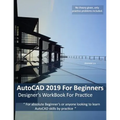 AutoCAD 2019 For Beginners: Designers WorkBook For Practice