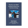 Food as an Idol: Finding Freedom from Disordered Eating