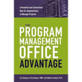 The Program Management Office Advantage: A Powerful and Centralized Way for Organizations to Manage Projects