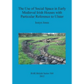 The Use of Social Space in Early Medieval Irish Houses with Particular Reference to Ulster