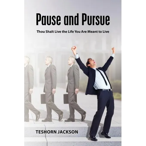 Pause and Pursue: Thou Shalt Live the Life You Are Meant to Live - Paperback