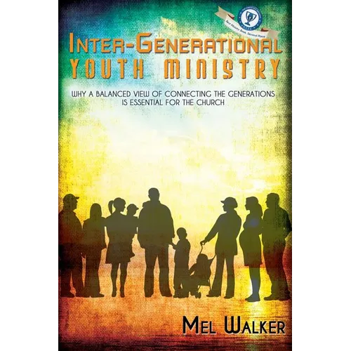 Inter-Generational Youth Ministry: Why a Balanced View of Connecting the Generations is Essential for the Church