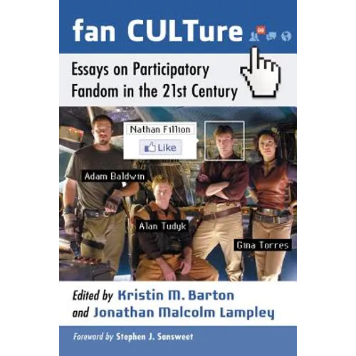 Fan CULTure: Essays on Participatory Fandom in the 21st Century