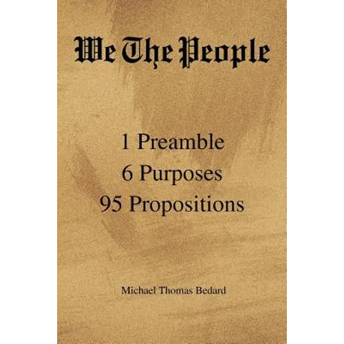 We the People: 1 Preamble 6 Purposes 95 Propositions